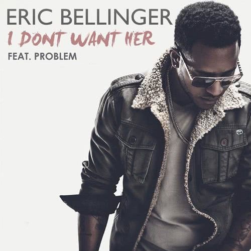 I Don't Want Her (feat. Problem) (Explicit)