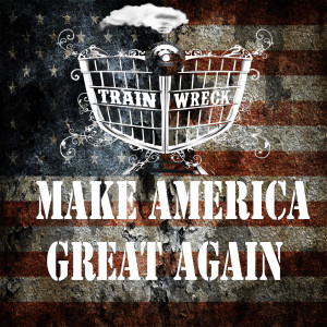 Dengarkan lagu Make America Great Again nyanyian Trainwreck dengan lirik