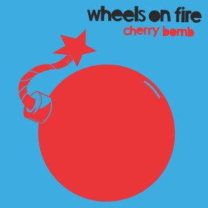 Wheels On Fire的專輯Cherry Bomb
