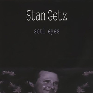 อัลบัม Soul Eyes ศิลปิน Stan Getz