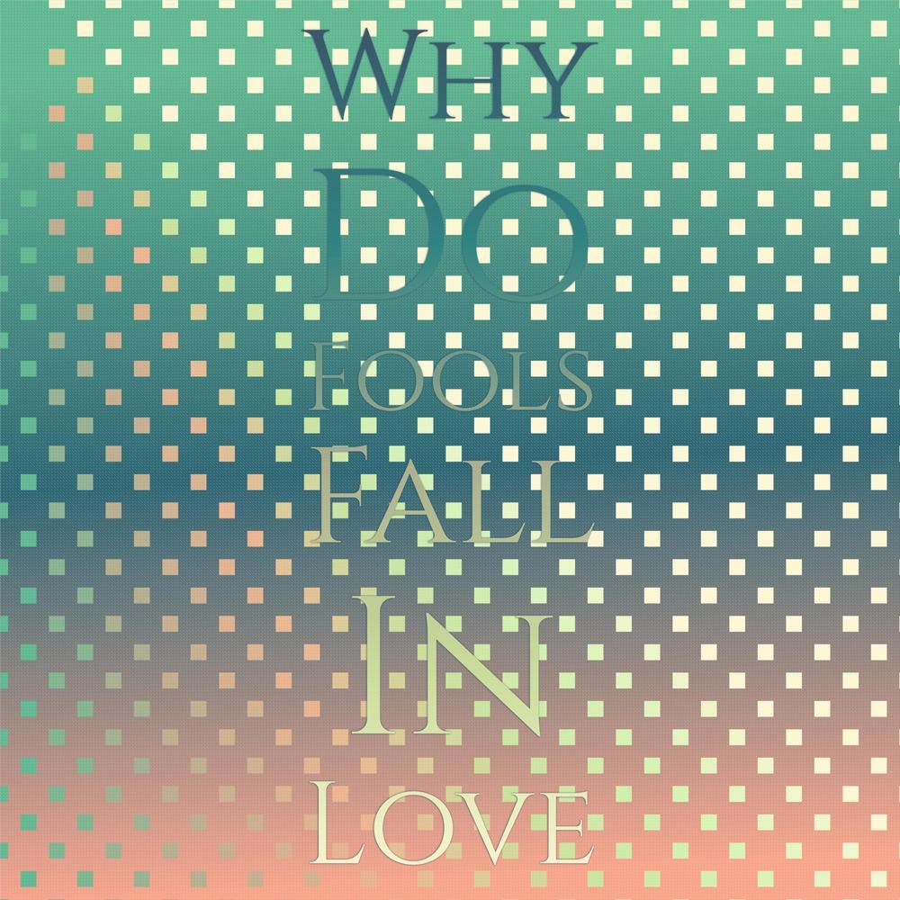 Why Do Fools Fall In Love