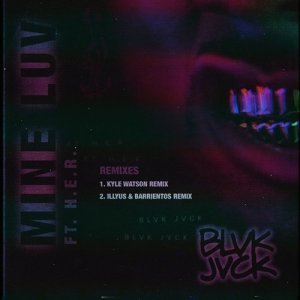 收聽BLVK JVCK的Mine Luv (feat. H.E.R.) (Kyle Watson Remix)歌詞歌曲