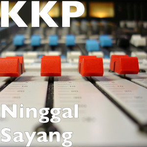 收听KKP的Ninggal Sayang歌词歌曲