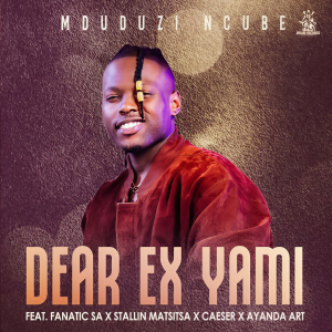 收听Mduduzi Ncube的Dear Ex Yami歌词歌曲