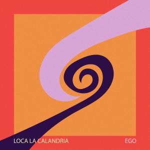 Listen to Ego song with lyrics from Loca la Calandria