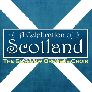 The Glasgow Orpheus Choir的專輯A Celebration of Scotland