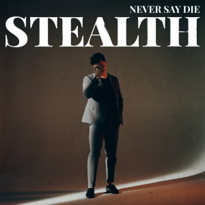 ดาวน์โหลดและฟังเพลง Never Say Die พร้อมเนื้อเพลงจาก Stealth