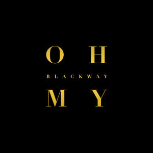 ดาวน์โหลดและฟังเพลง Oh My พร้อมเนื้อเพลงจาก Blackway