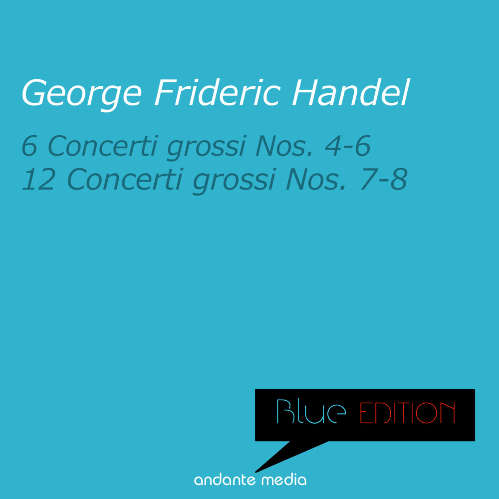 Blue Edition - Handel: 6 Concerti Grossi Nos. 4 - 6 & 12, Concerti Grossi Nos. 7 & 8