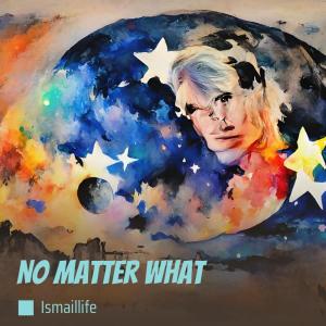 Album No Matter What from Ismaillife