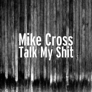 收听Mike Cross的Talk My Shit (Explicit)歌词歌曲