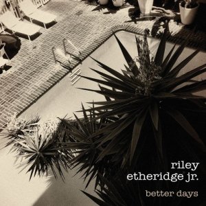 อัลบัม Better Days ศิลปิน Riley Etheridge, Jr.