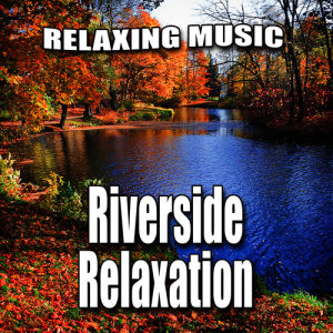 收聽Relaxing Music的Flowing River Music with Nature Sound歌詞歌曲