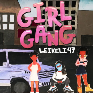 ดาวน์โหลดและฟังเพลง Girl Gang (Explicit) พร้อมเนื้อเพลงจาก Leikeli47