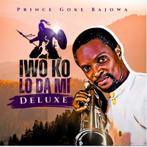 Prince Goke Bajowa的專輯Iwo Ka Lo Dami (Deluxe)