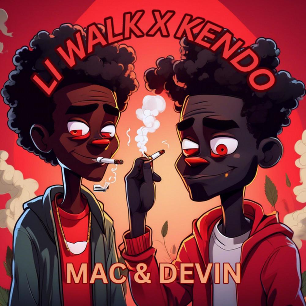 Mac & Devin (feat. Li walk & Kendo) (Explicit)