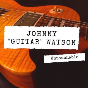 Album Untouchable oleh Johnny "Guitar" Watson