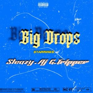 ดาวน์โหลดและฟังเพลง Big Drops (feat. Aj Da Impressor & Sleazy) (Explicit) พร้อมเนื้อเพลงจาก Tripper