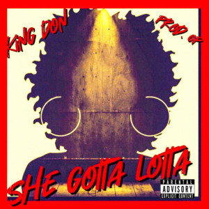 收听King Don的She Gotta Lotta (Explicit)歌词歌曲