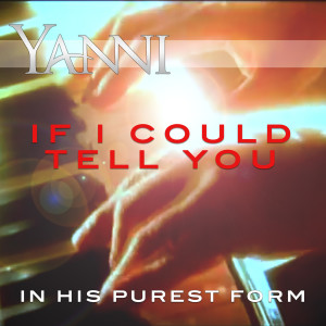 收听Yanni的If I Could Tell You - In His Purest Form歌词歌曲
