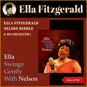 Album Ella Swings Gently with Nelson (Album of 1962) oleh Nelson Riddel & His Orchestra