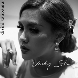 Dengarkan Disini Tanpamu lagu dari Vicky Shu dengan lirik