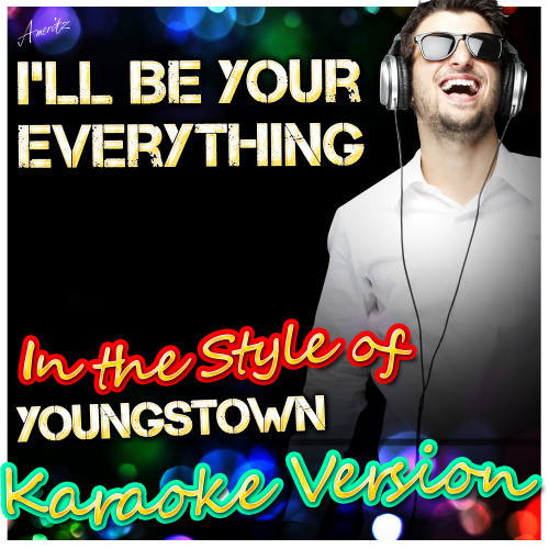 I'll Be Your Everything (In the Style of Youngstown) [Karaoke Version] (Karaoke Version)