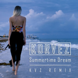 Listen to Summertime Dream (KVZ Remix-Extended) song with lyrics from Korvez