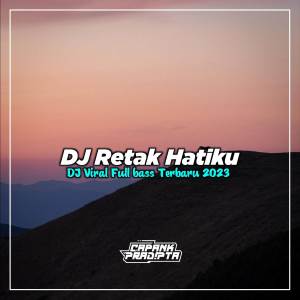 Dengarkan DJ RETAK HATIKU HANCUR SEMUA DIRIKU INI lagu dari CAPANK PRADIPTA dengan lirik