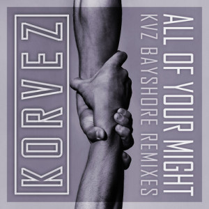 收听Korvez的All Of Your Might (KVZ Bayshore Extended Remix)歌词歌曲
