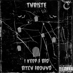 ดาวน์โหลดและฟังเพลง I Keep a Bad Bitch Around พร้อมเนื้อเพลงจาก Thriste