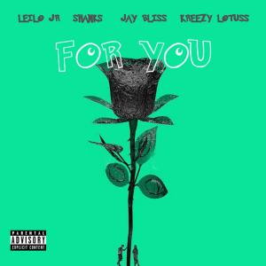 Listen to For You(feat. Shanks, Jay Bliss & Kreezy Lotuss) (Explicit) song with lyrics from Leilo Jr