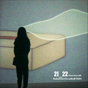 收听Yu-Suke Nakamura的21_22 (feat. microM)歌词歌曲