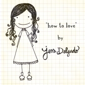 ดาวน์โหลดและฟังเพลง How To Love พร้อมเนื้อเพลงจาก Jess Delgado