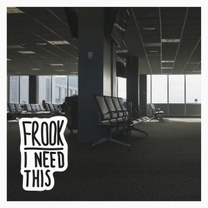 อัลบัม I Need This ศิลปิน Frook