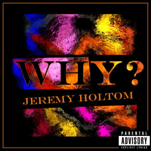 收聽Jeremy Holtom的Why (Explicit)歌詞歌曲