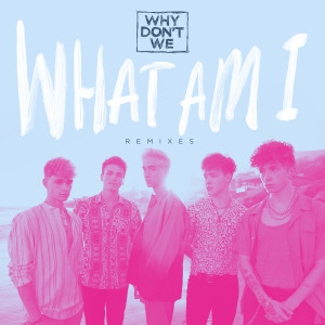 收聽Why Don't We的What Am I (Casualkimono Remix)歌詞歌曲