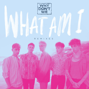 收聽Why Don't We的What Am I (SONDR Remix)歌詞歌曲