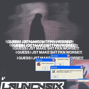 ดาวน์โหลดและฟังเพลง I GUESS I JST MAKE SHT FKN WORSE!!! (Explicit) พร้อมเนื้อเพลงจาก LaunchSix