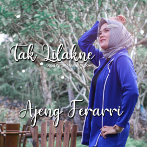 Dengarkan Tak Lilakne lagu dari Ajeng Ferari dengan lirik