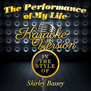 ดาวน์โหลดและฟังเพลง The Performance of My Life (In the Style of Shirley Bassey) [Karaoke Version] (Karaoke Version) พร้อมเนื้อเพลงจาก Karaoke - Ameritz