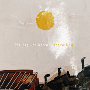 Album Travelling oleh The Big Let Down