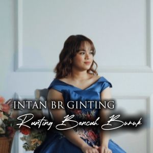 Listen to RANTING BENCAH BURUK song with lyrics from Intan Ginting