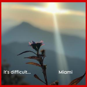 It's Difficult... (feat. Dina Mite, Abrasive Manifesto & Mr. Mann) dari Miami