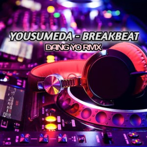 Dengarkan YOUSUMEDA - BREAKBEAT lagu dari DANG YO RMX dengan lirik