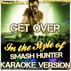 Ameritz - Karaoke的專輯Get Over (In the Style of Smash Hunter) [Karaoke Version]