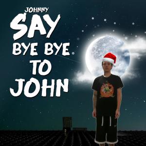 收听Johnny & The Volumes的Say Bye Bye to John (Explicit)歌词歌曲