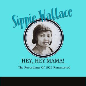 Sippie Wallace的專輯Hey, Hey Mama! (The Recordings Of 1923 Remastered)