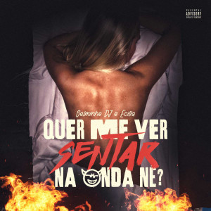 Selminho DJ的專輯Quer Me Ver Sentar na Onda né? (Explicit)