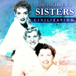 Dengarkan Civilization lagu dari The Andrews Sisters with Orchestra dengan lirik